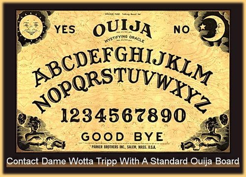 Contact Wotta Tripp by Ouija Board