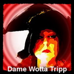 Dame Wotta Tripp is Watching You!