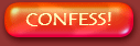 Confess!